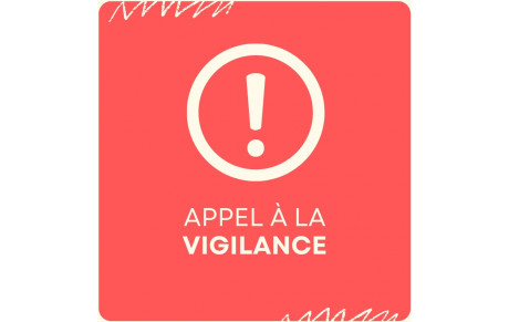 Appel à la vigilance !